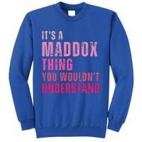 ItS A Maddox Thing You WouldnT Understand Maddox Tall Sweatshirt