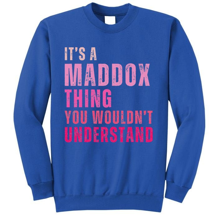 ItS A Maddox Thing You WouldnT Understand Maddox Tall Sweatshirt