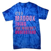 ItS A Maddox Thing You WouldnT Understand Maddox Tie-Dye T-Shirt