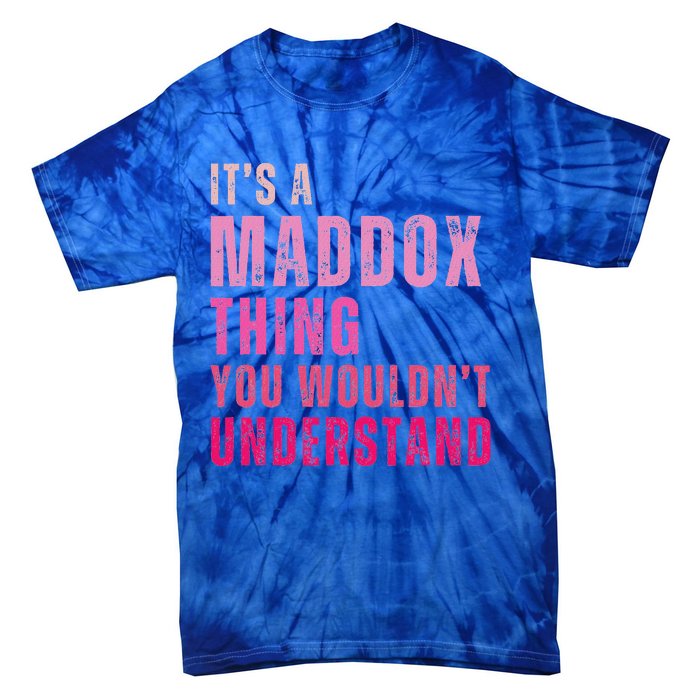 ItS A Maddox Thing You WouldnT Understand Maddox Tie-Dye T-Shirt