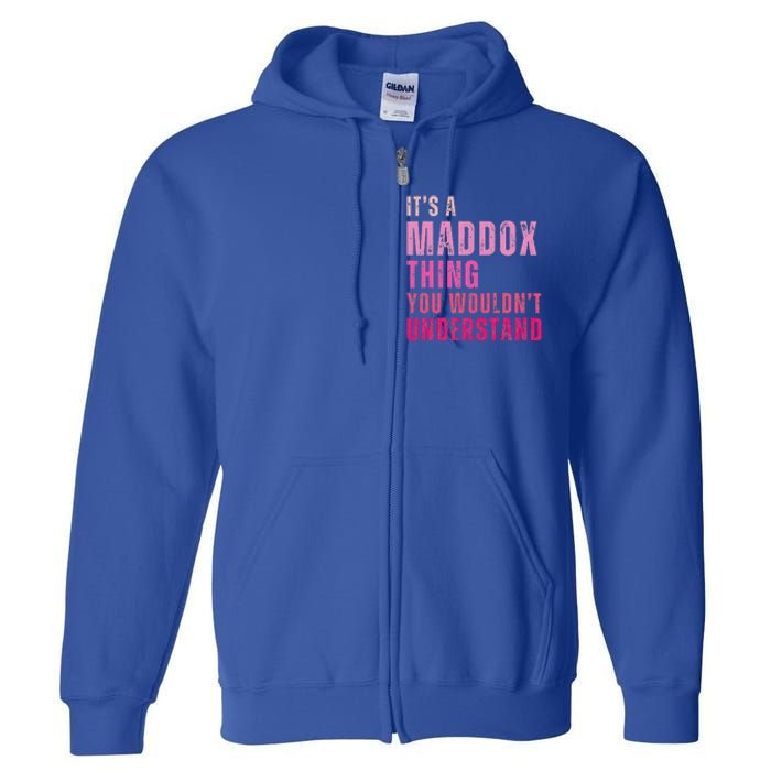 ItS A Maddox Thing You WouldnT Understand Maddox Full Zip Hoodie