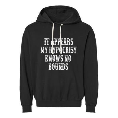 It Appears My Hypocrisy Knows No Bounds Garment-Dyed Fleece Hoodie