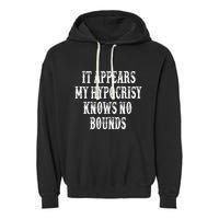 It Appears My Hypocrisy Knows No Bounds Garment-Dyed Fleece Hoodie