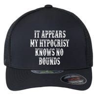 It Appears My Hypocrisy Knows No Bounds Flexfit Unipanel Trucker Cap