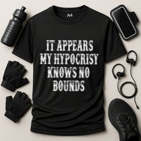 It Appears My Hypocrisy Knows No Bounds Performance Shirt