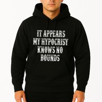 It Appears My Hypocrisy Knows No Bounds Hoodie
