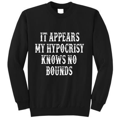 It Appears My Hypocrisy Knows No Bounds Sweatshirt