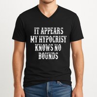 It Appears My Hypocrisy Knows No Bounds V-Neck T-Shirt