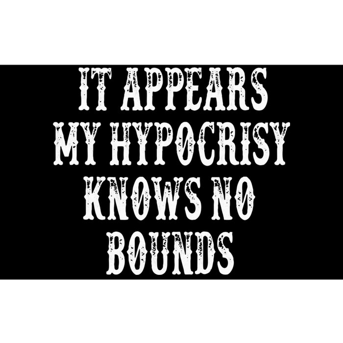 It Appears My Hypocrisy Knows No Bounds Bumper Sticker