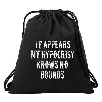 It Appears My Hypocrisy Knows No Bounds Drawstring Bag