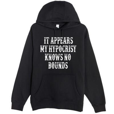 It Appears My Hypocrisy Knows No Bounds Premium Pullover Hoodie