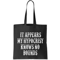 It Appears My Hypocrisy Knows No Bounds Bag