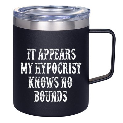 It Appears My Hypocrisy Knows No Bounds 12oz Stainless Steel Coffee Mug
