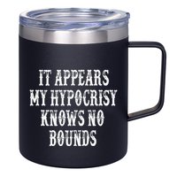 It Appears My Hypocrisy Knows No Bounds 12oz Stainless Steel Coffee Mug
