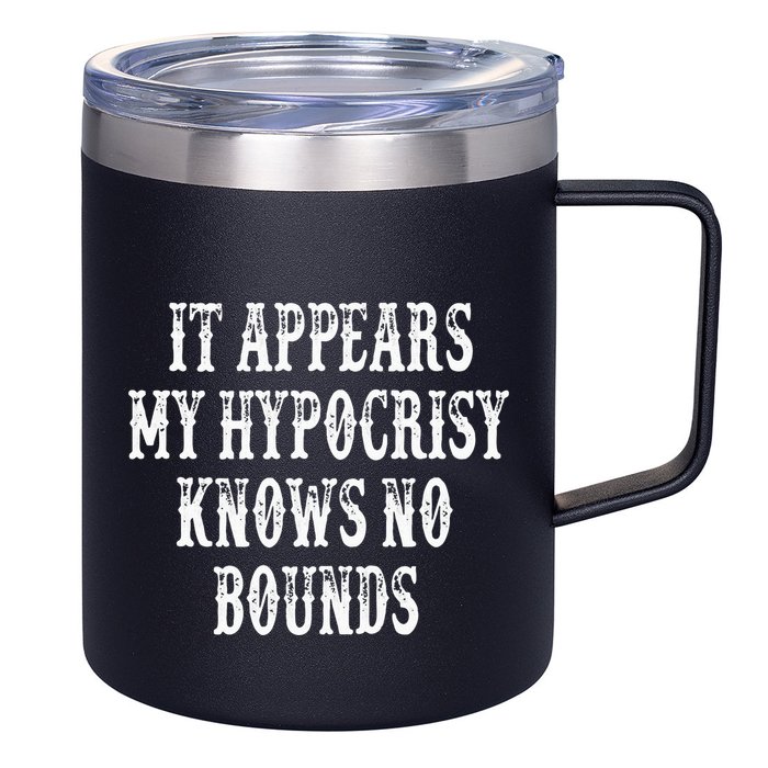 It Appears My Hypocrisy Knows No Bounds 12oz Stainless Steel Coffee Mug