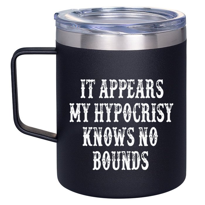It Appears My Hypocrisy Knows No Bounds 12oz Stainless Steel Coffee Mug