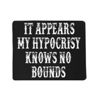 It Appears My Hypocrisy Knows No Bounds Mousepad