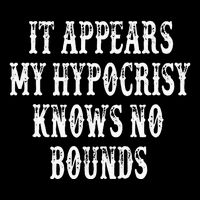 It Appears My Hypocrisy Knows No Bounds Mousepad