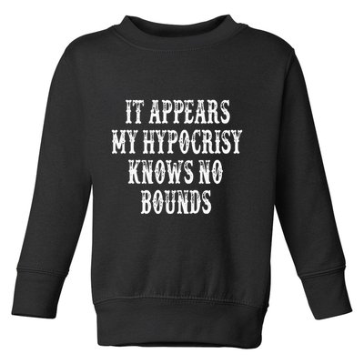It Appears My Hypocrisy Knows No Bounds Toddler Sweatshirt
