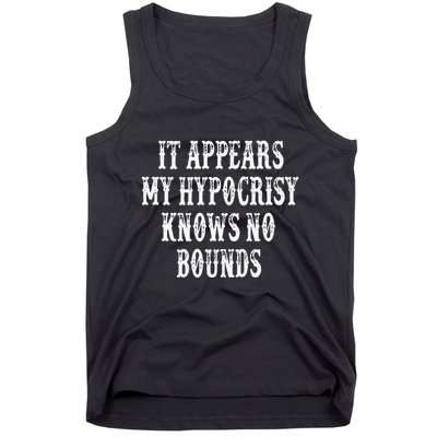 It Appears My Hypocrisy Knows No Bounds Tank Top