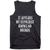 It Appears My Hypocrisy Knows No Bounds Tank Top