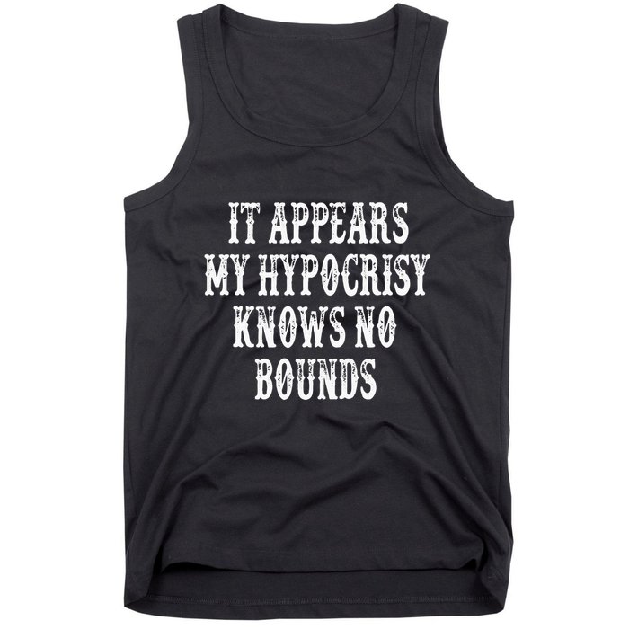 It Appears My Hypocrisy Knows No Bounds Tank Top