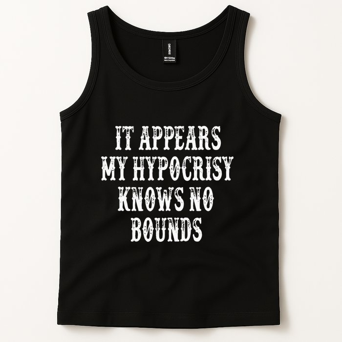 It Appears My Hypocrisy Knows No Bounds Tank Top