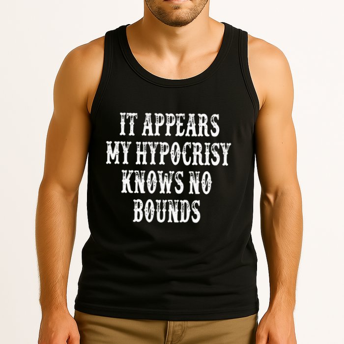It Appears My Hypocrisy Knows No Bounds Tank Top