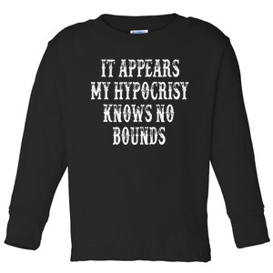 It Appears My Hypocrisy Knows No Bounds Toddler Long Sleeve Shirt