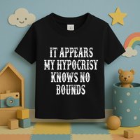 It Appears My Hypocrisy Knows No Bounds Toddler T-Shirt