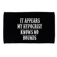 It Appears My Hypocrisy Knows No Bounds Microfiber Hand Towel
