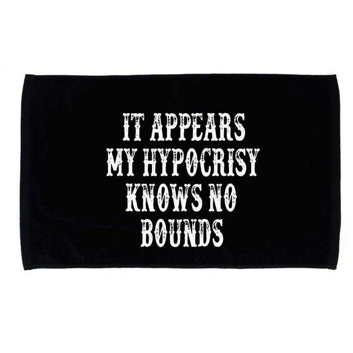 It Appears My Hypocrisy Knows No Bounds Microfiber Hand Towel