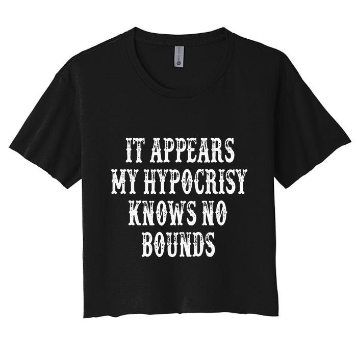 It Appears My Hypocrisy Knows No Bounds Crop Top