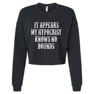 It Appears My Hypocrisy Knows No Bounds Cropped Pullover Crew