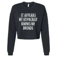 It Appears My Hypocrisy Knows No Bounds Cropped Pullover Crew