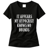 It Appears My Hypocrisy Knows No Bounds Womens T-Shirt