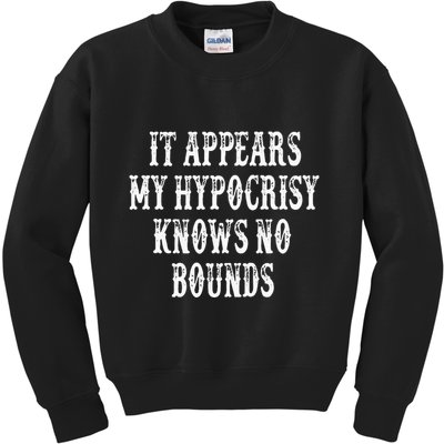 It Appears My Hypocrisy Knows No Bounds Kids Sweatshirt