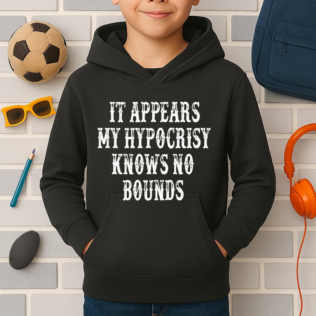 It Appears My Hypocrisy Knows No Bounds Kids Hoodie