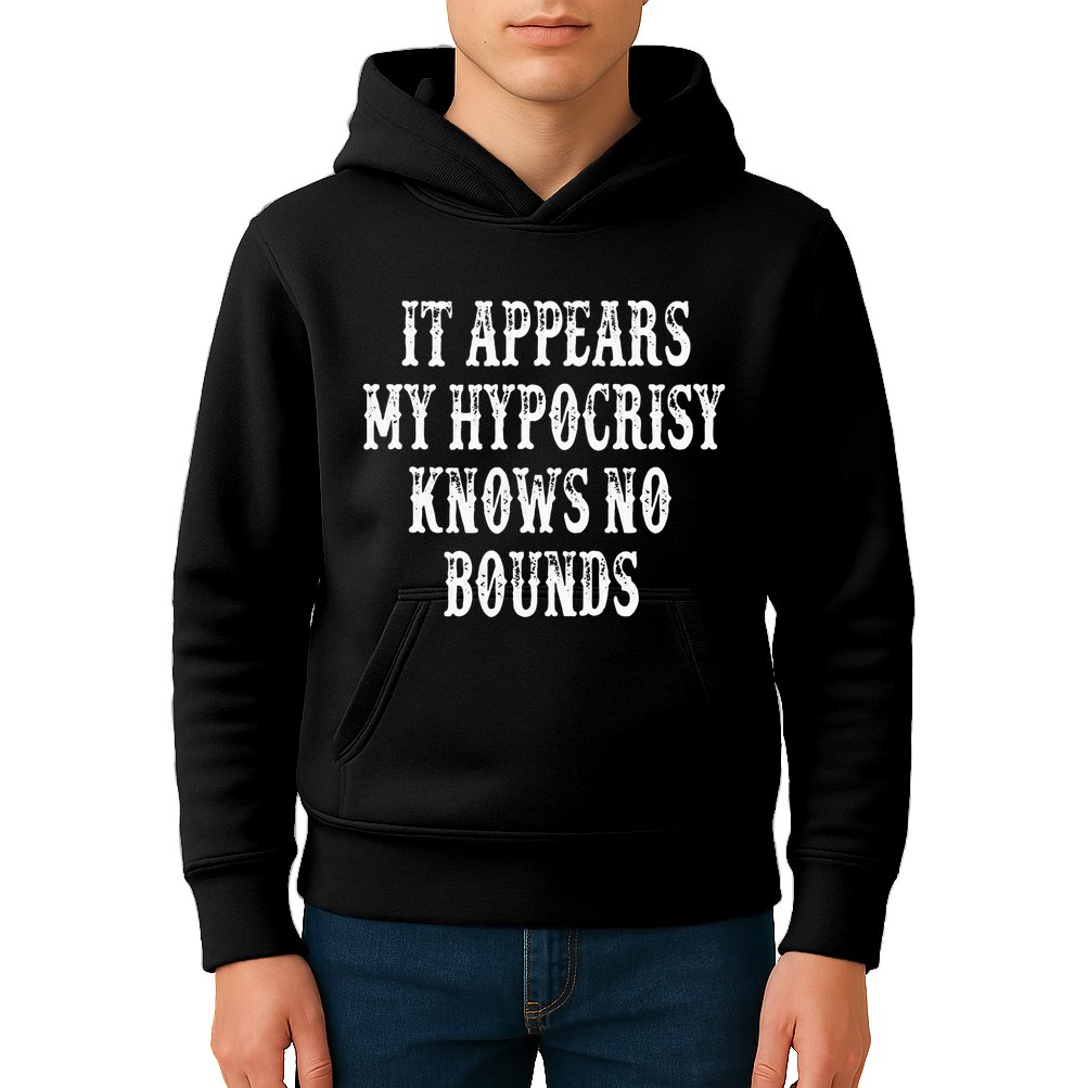 It Appears My Hypocrisy Knows No Bounds Kids Hoodie