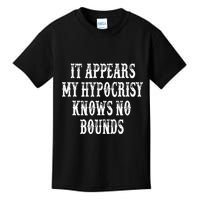 It Appears My Hypocrisy Knows No Bounds Kids T-Shirt