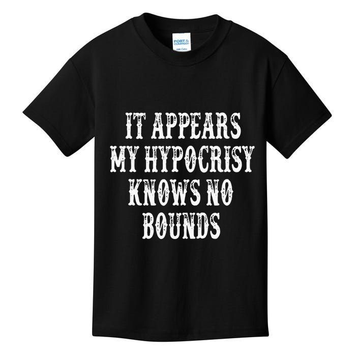 It Appears My Hypocrisy Knows No Bounds Kids T-Shirt