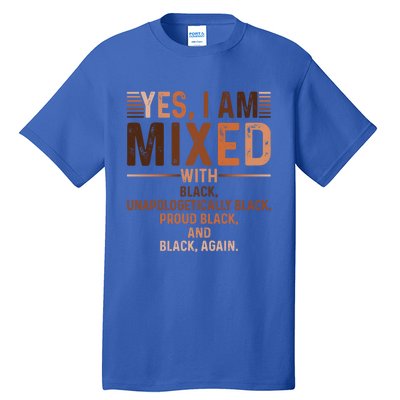 I Am Mixed With Black Proud Black History Month Juneteenth Cute Gift Tall T-Shirt