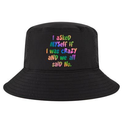 I Asked Myself If I Was Crazy And We All Said No. Cool Comfort Performance Bucket Hat