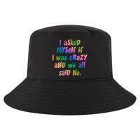 I Asked Myself If I Was Crazy And We All Said No. Cool Comfort Performance Bucket Hat
