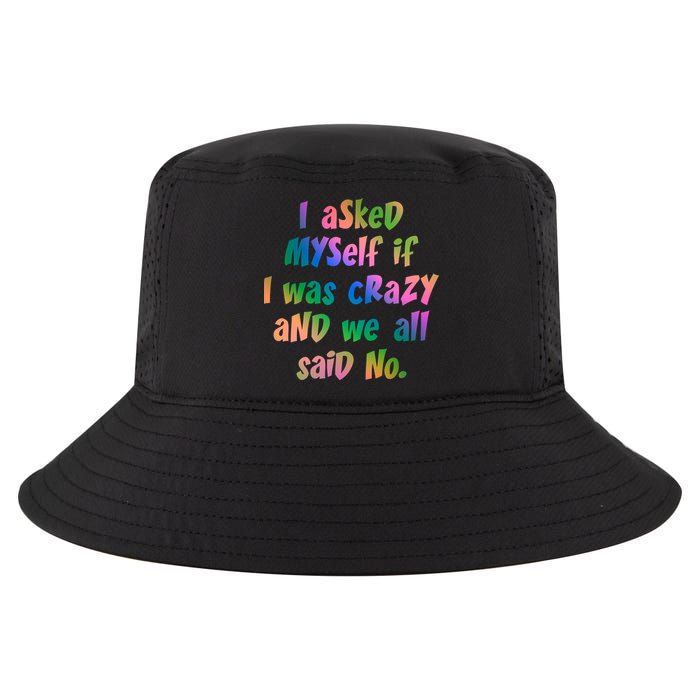 I Asked Myself If I Was Crazy And We All Said No. Cool Comfort Performance Bucket Hat