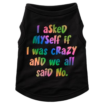 I Asked Myself If I Was Crazy And We All Said No. Doggie Tank