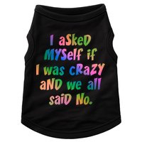 I Asked Myself If I Was Crazy And We All Said No. Doggie Tank