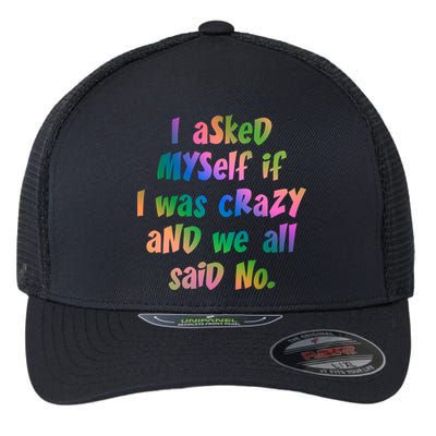 I Asked Myself If I Was Crazy And We All Said No. Flexfit Unipanel Trucker Cap