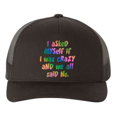 I Asked Myself If I Was Crazy And We All Said No. Yupoong Adult 5-Panel Trucker Hat