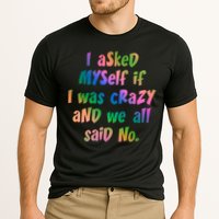I Asked Myself If I Was Crazy And We All Said No. Performance Shirt